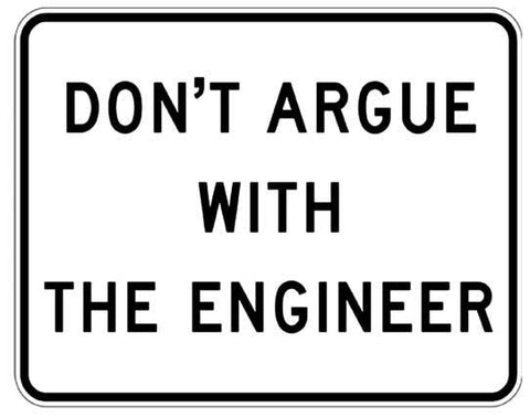 Don't Argue with the Engineer Metal Sign